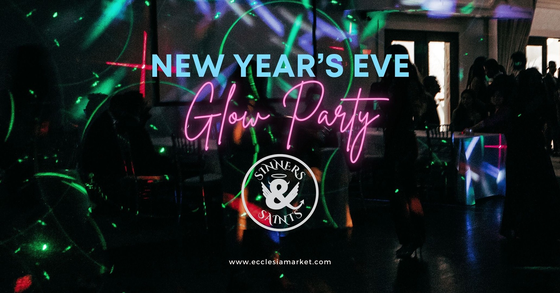 New Year's Eve Glow Party at Sinners & Saints 2025 - 9pm - 1am Dec. 31 2024